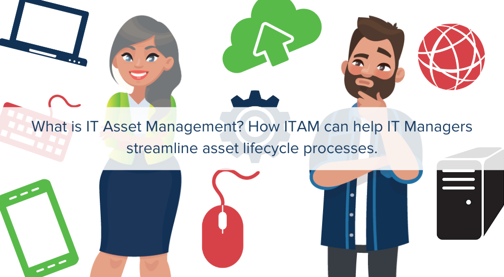 What Is It Asset Management How Itam Can Help It Managers Streamline Asset Lifecycle Processes